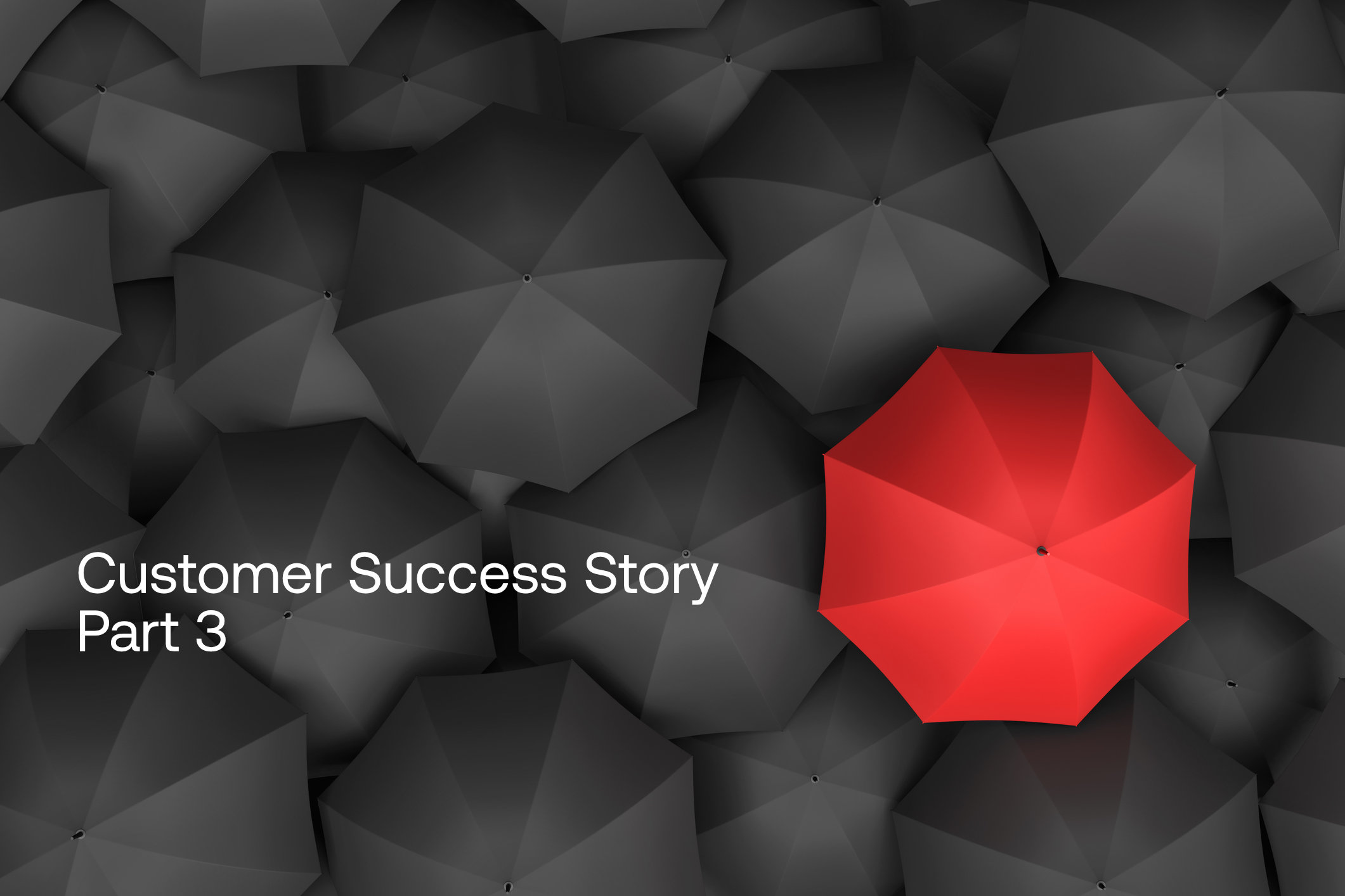 Customer Success Story Part 3