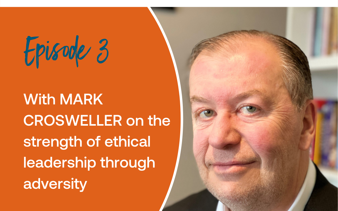 Episode 3: Mark Crosweller on the strength of ethical leadership through adversity