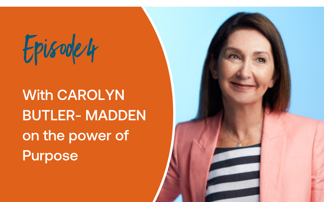 Episode 4: Carolyn Butler-Madden on the power of purpose
