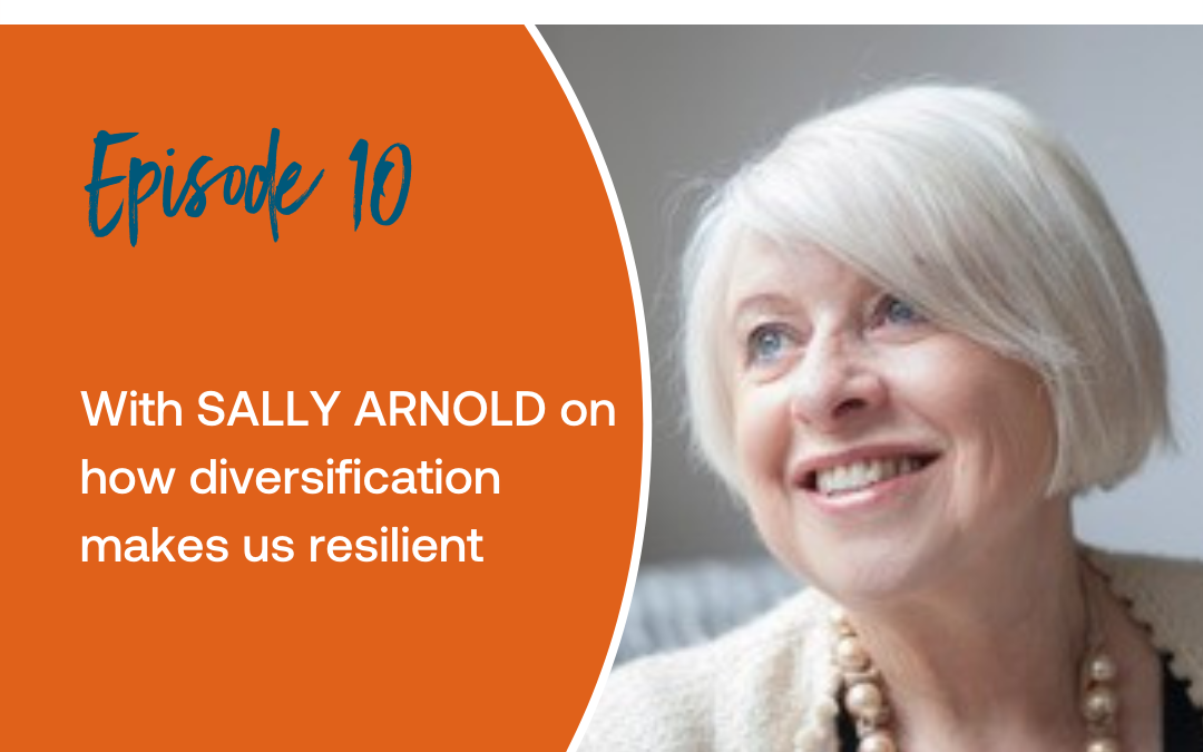 Episode 10: With Sally Arnold on how diversification makes us resilient