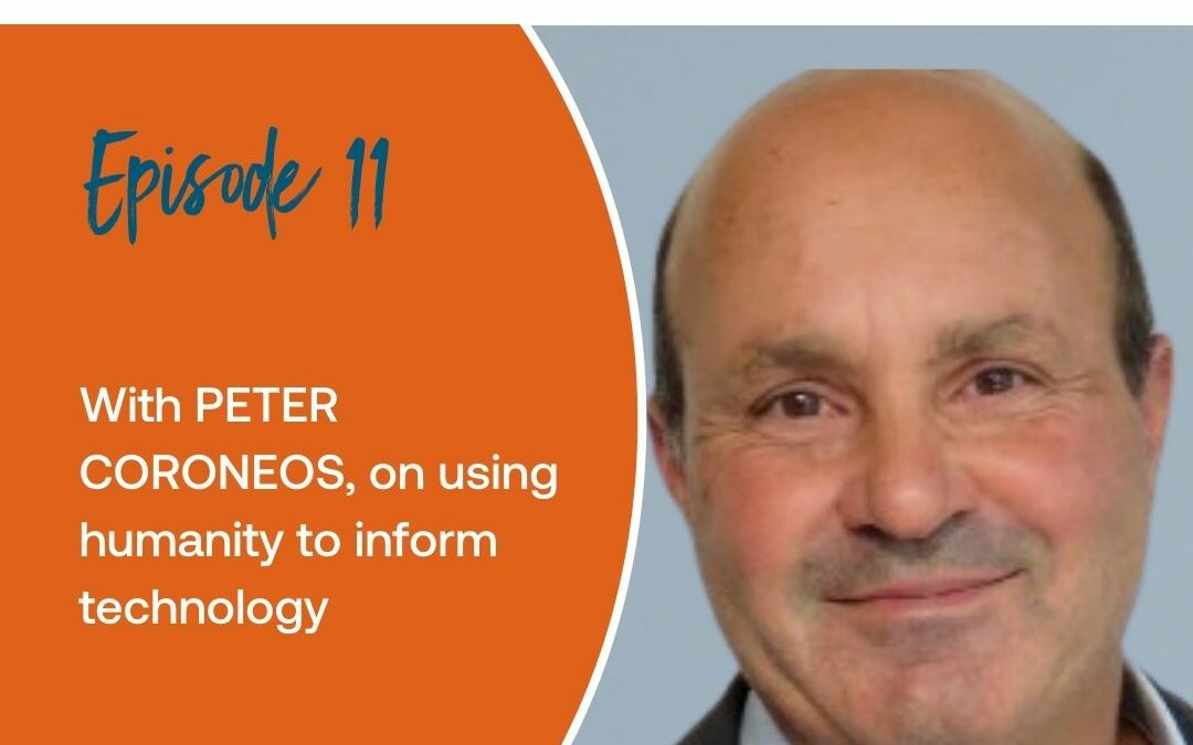 Episode 11: With Peter Coroneos on using humanity to inform technology