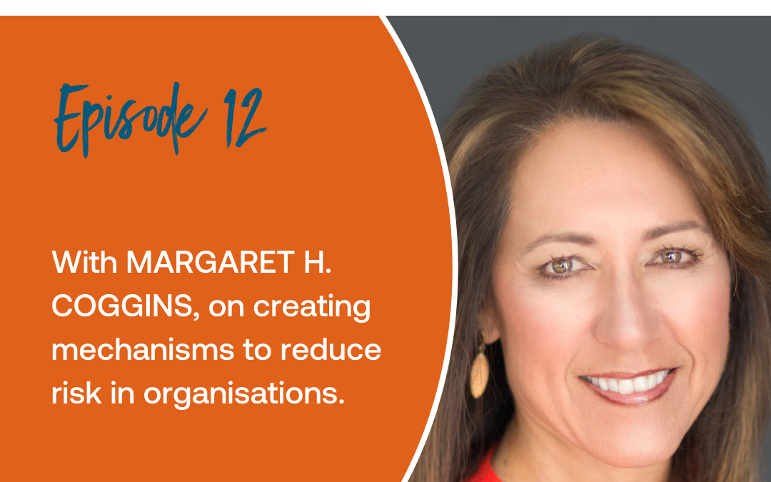Episode 12: With Margaret Coggins on creating mechanisms to reduce risk in organisations