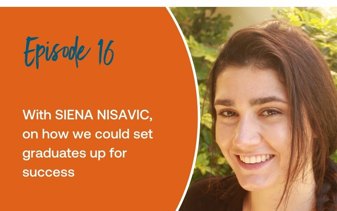 Episode 16: With Siena Nisavic on how we could set graduates up for success
