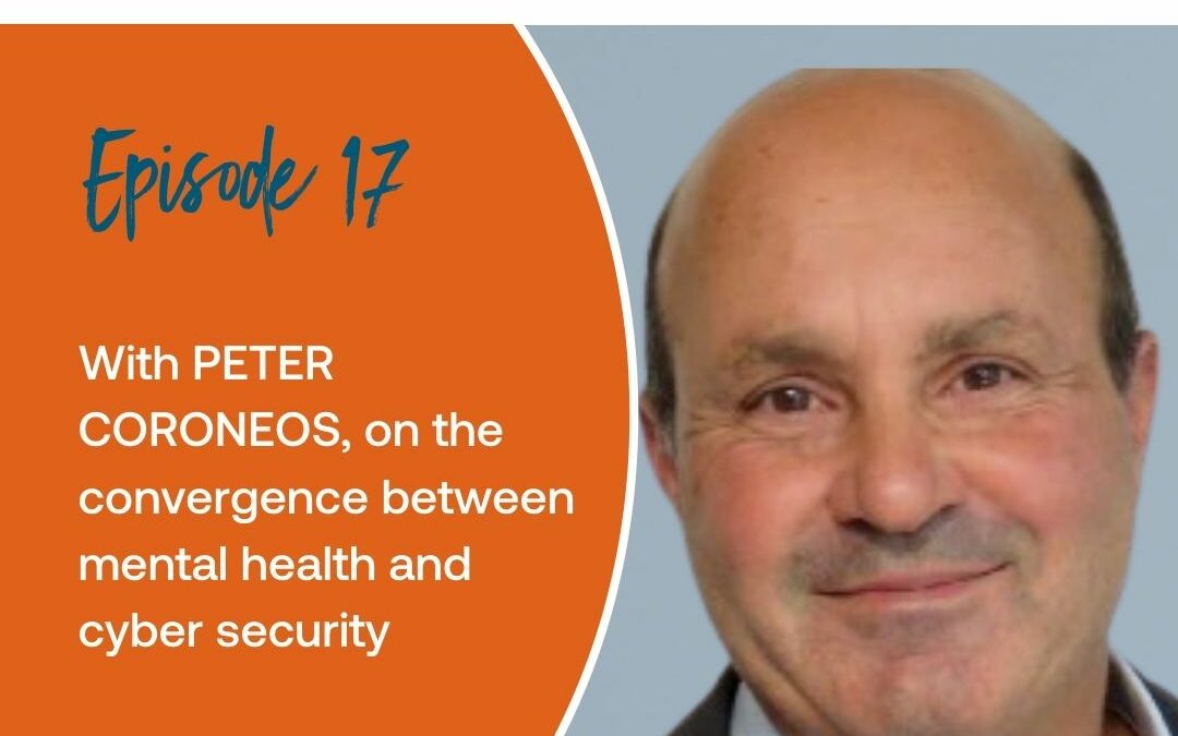 Episode 17: With Peter Coroneos on the convergence between mental health and cyber security