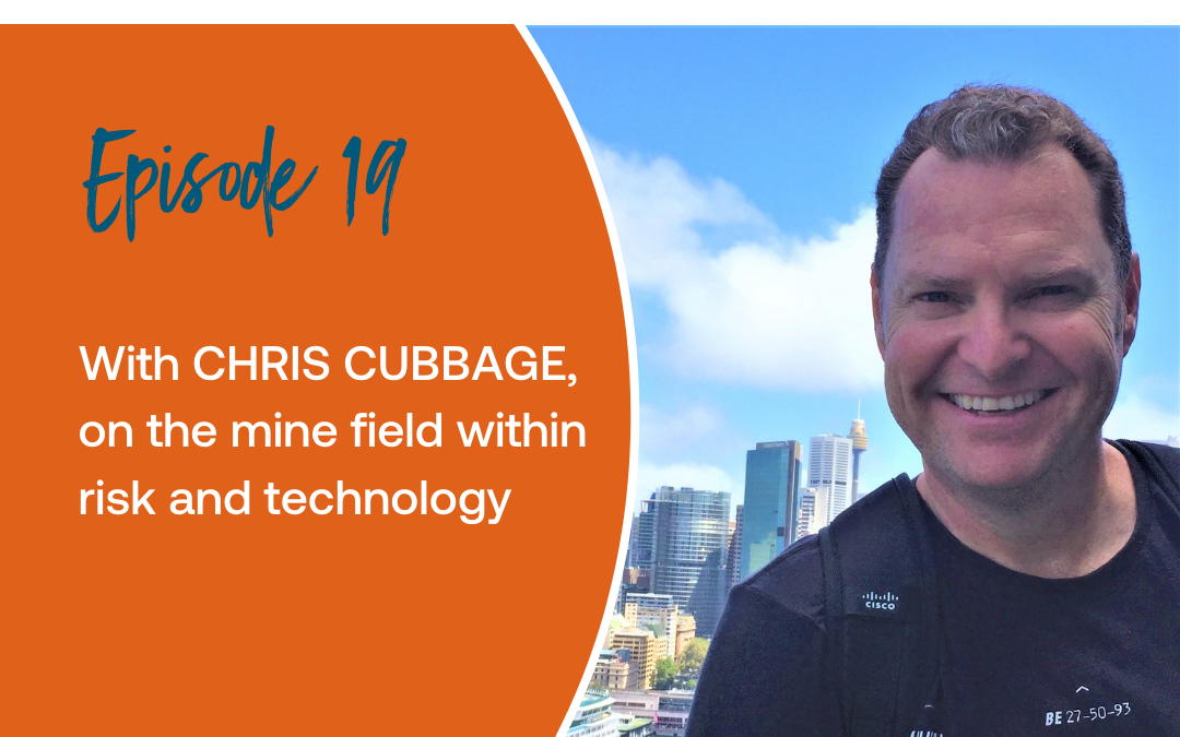 Episode 19: With Chris Cubbage, on the mine field within risk and technology