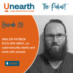 Episode 25 with Dr Patrick Scolyer-Gray, on cybersecurity starts and ends with people