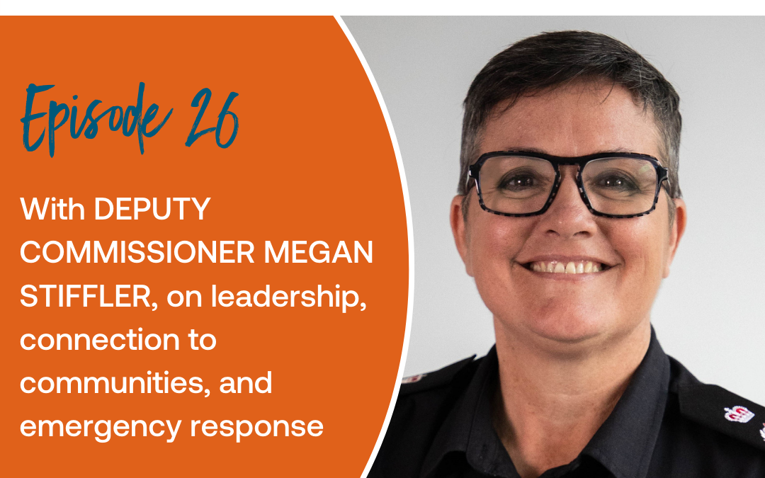 Episode 26: With Deputy Commissioner Megan Stiffler on leadership, connection to communities, and emergency response