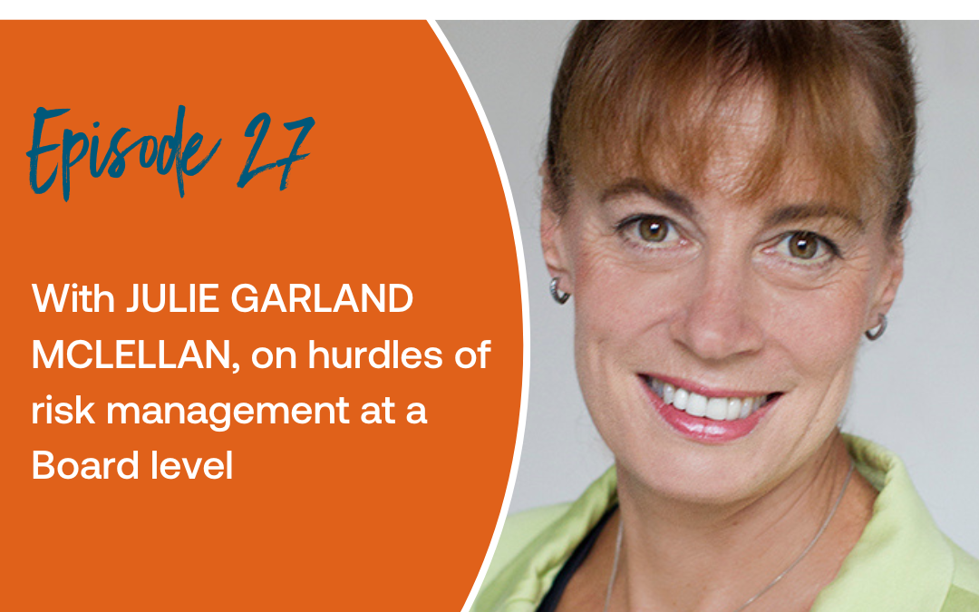 Episode 27: With Julie Garland McLellan on hurdles of risk management at a Board Level