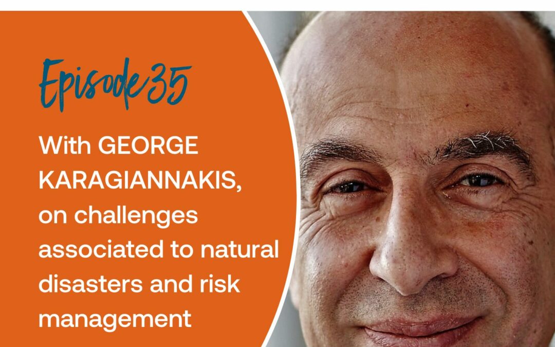 Episode 35: With George Karagiannakis, on challenges associated to natural disasters and risk management